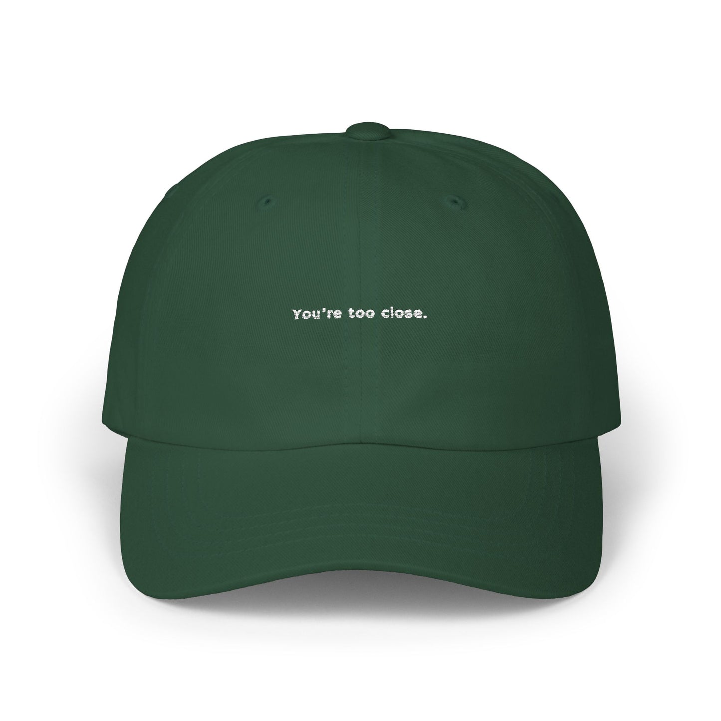 You're Too Close (Embroidered Dad Cap)