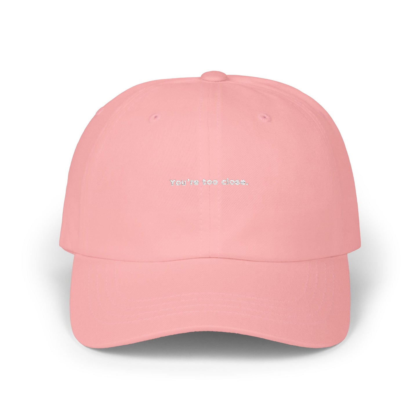 You're Too Close (Embroidered Dad Cap)