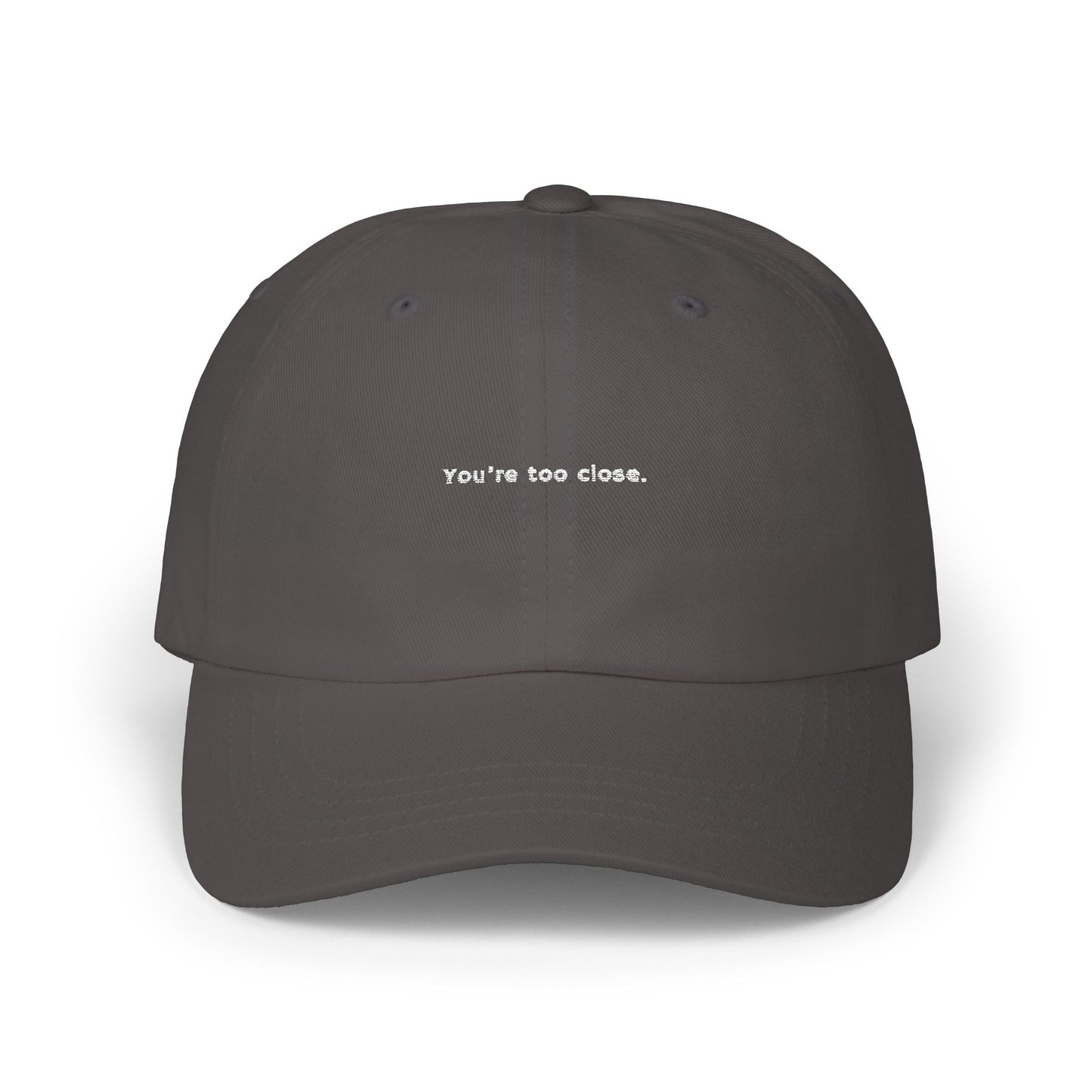 You're Too Close (Embroidered Dad Cap)