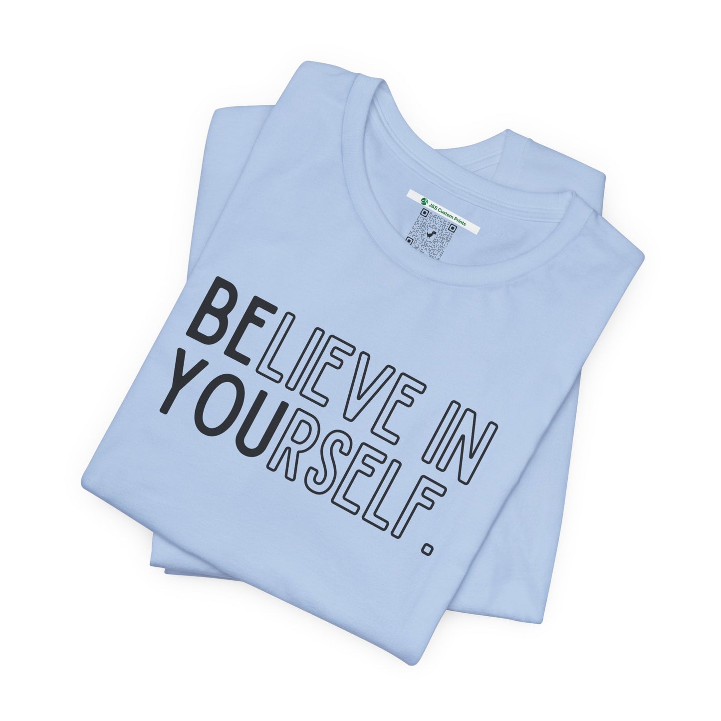 Believe In Yourself -- "Be You" (Adult Unisex Tee)