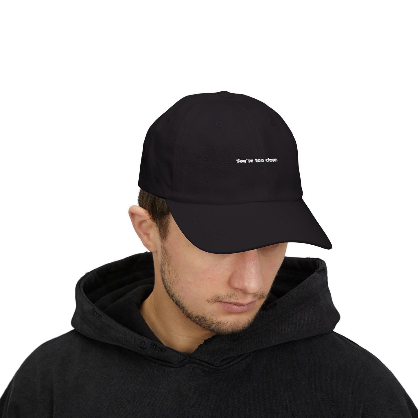 You're Too Close (Embroidered Dad Cap)