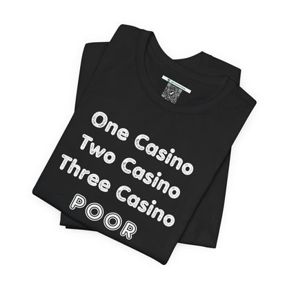 "One Casino, Two Casino, Three Casino, POOR" (Adult Unisex Tee)