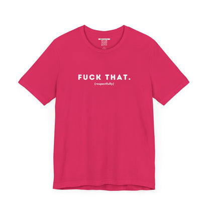 F*ck That (Adult Unisex Tee)