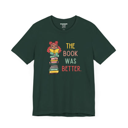 The Book Was Better [1] (Adult Unisex Tee)
