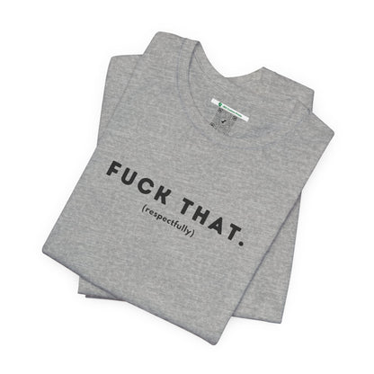 F*ck That (Adult Unisex Tee)