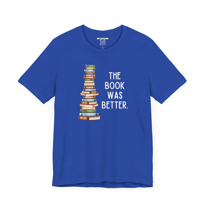 The Book Was Better [2] (Adult Unisex Tee)