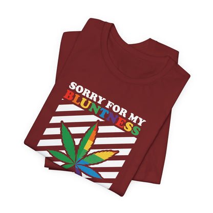 Cannabis -- Sorry for My Bluntness (Adult Unisex Tee)