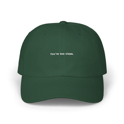 You're Too Close (Embroidered Dad Cap)