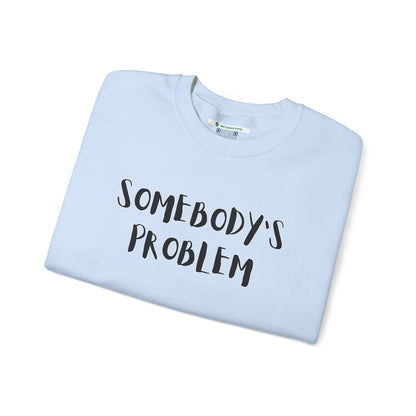 Matching Couple's Set -- "Somebody's Problem" (Adult Unisex Crewneck Sweatshirt)