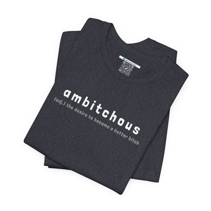 Ambitchous (Adult Unisex Tee)