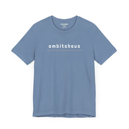 Ambitchous (Adult Unisex Tee)