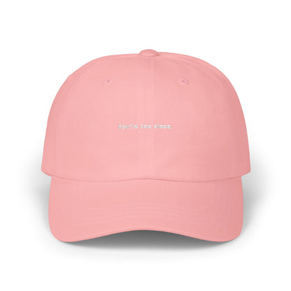 You're Too Close (Embroidered Dad Cap)