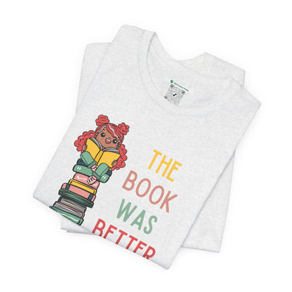 The Book Was Better [1] (Adult Unisex Tee)