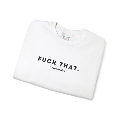 F*ck That (Adult Unisex Crewneck Sweatshirt)