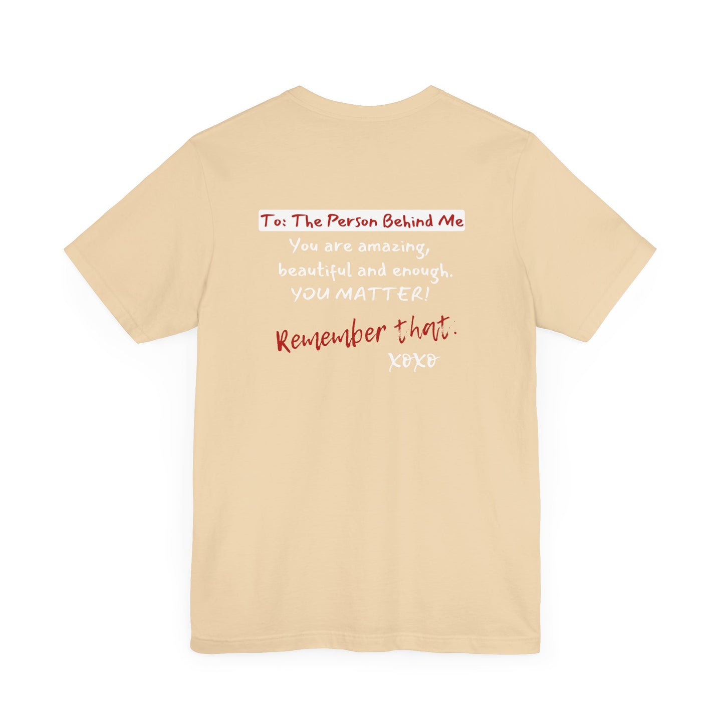 To The Person Behind Me (Adult Unisex Tee)