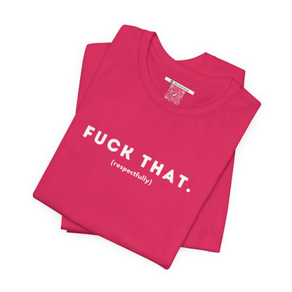 F*ck That (Adult Unisex Tee)