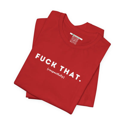 F*ck That (Adult Unisex Tee)