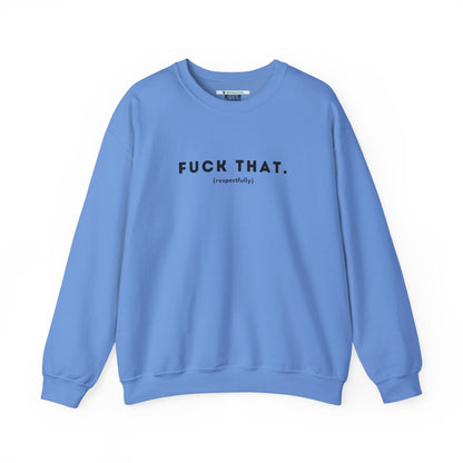F*ck That (Adult Unisex Crewneck Sweatshirt)