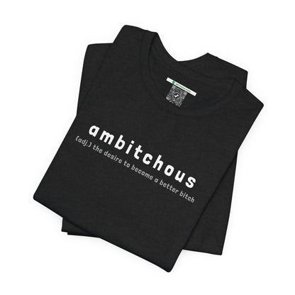 Ambitchous (Adult Unisex Tee)