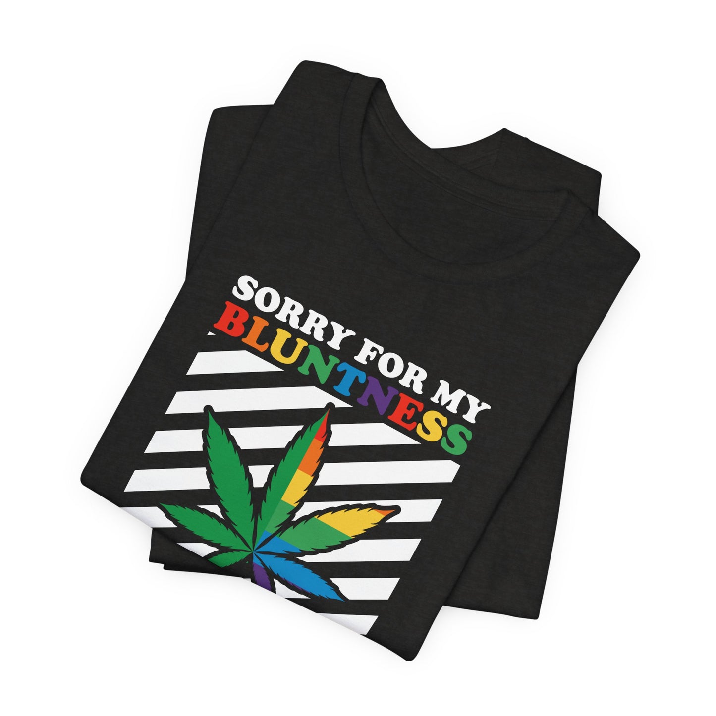 Cannabis -- Sorry for My Bluntness (Adult Unisex Tee)