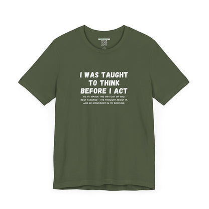 I Think Before I Act (Adult Unisex Tee)