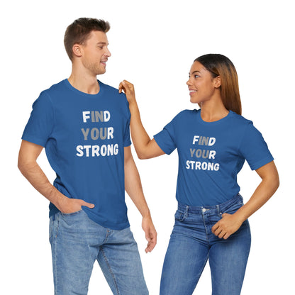 Find Your Strong -- Simple Design (Adult Unisex Tee)