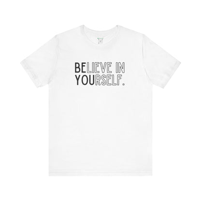 Believe In Yourself -- "Be You" (Adult Unisex Tee)
