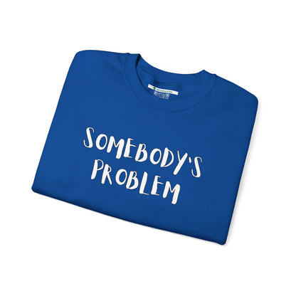 Matching Couple's Set -- "Somebody's Problem" (Adult Unisex Crewneck Sweatshirt)