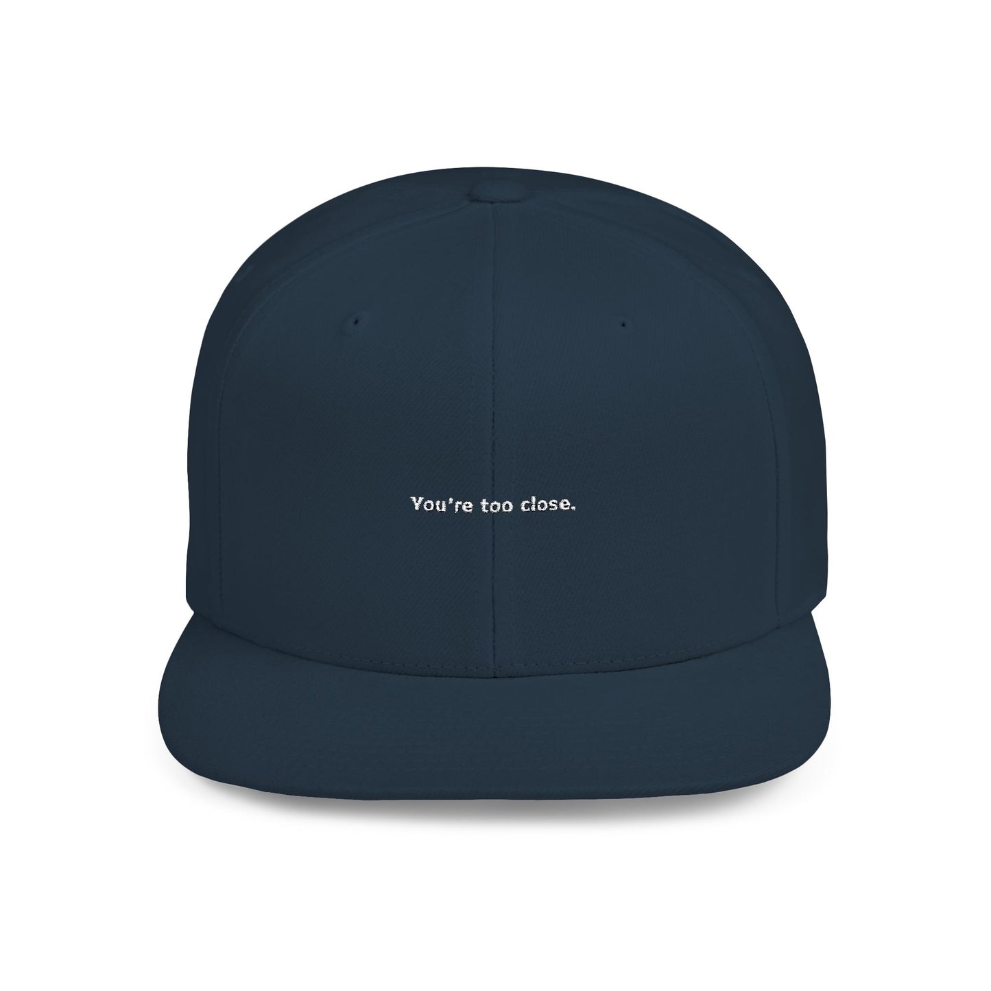 You're Too Close (Embroidered Flat-Bill, Cotton, Snapback Hat)