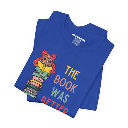 The Book Was Better [1] (Adult Unisex Tee)