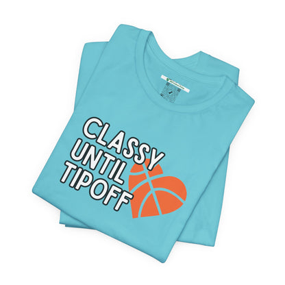 Classy Until Tipoff (Adult Unisex Tee)