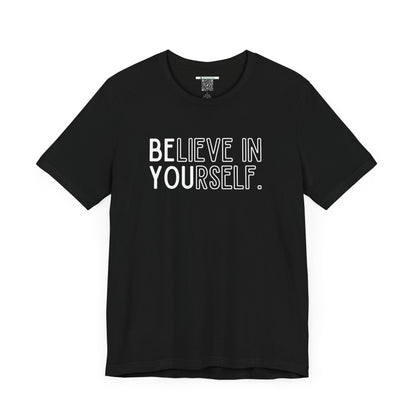 Believe In Yourself -- "Be You" (Adult Unisex Tee)