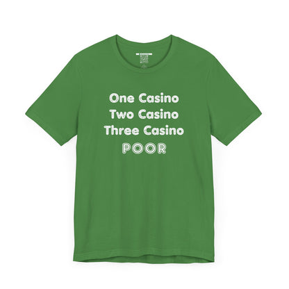 "One Casino, Two Casino, Three Casino, POOR" (Adult Unisex Tee)