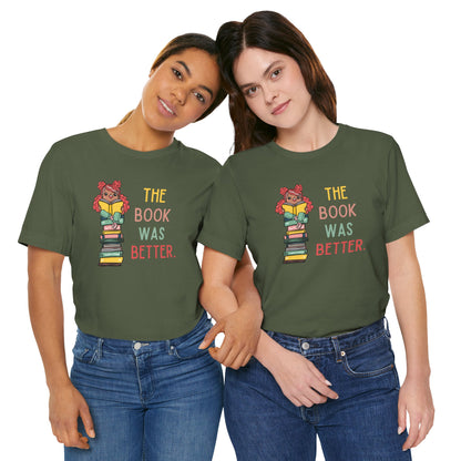 The Book Was Better [1] (Adult Unisex Tee)