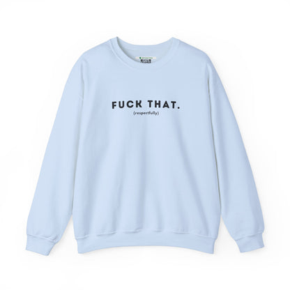 F*ck That (Adult Unisex Crewneck Sweatshirt)