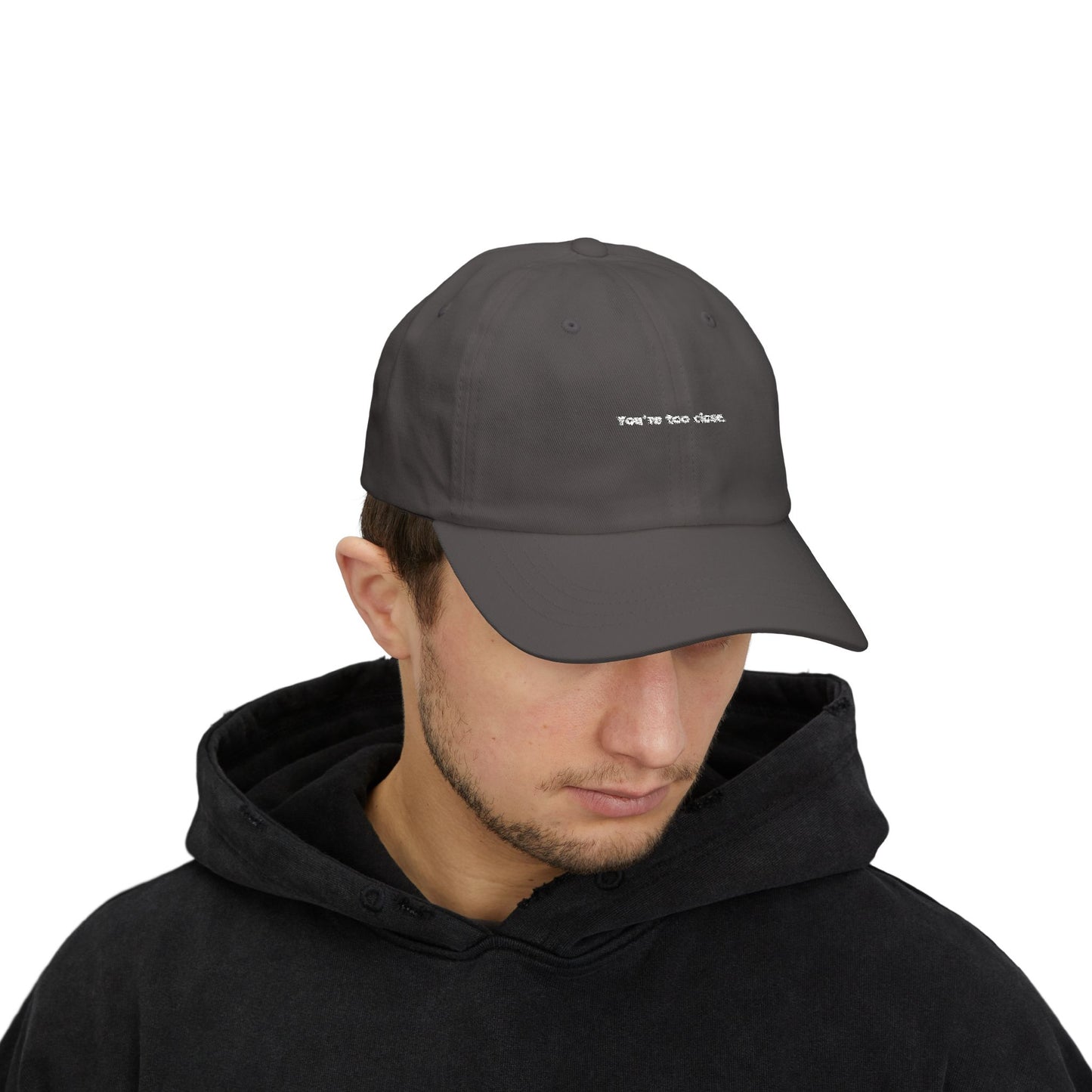 You're Too Close (Embroidered Dad Cap)