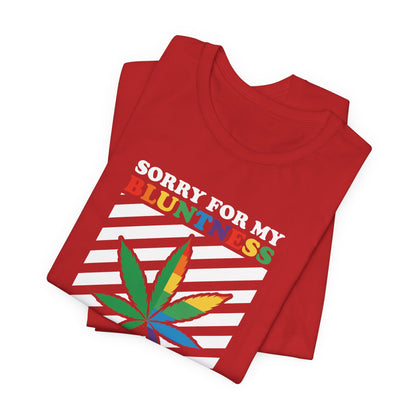 Cannabis -- Sorry for My Bluntness (Adult Unisex Tee)