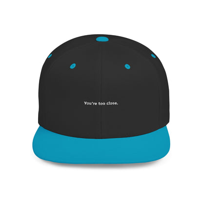 You're Too Close (Embroidered Flat-Bill, Cotton, Snapback Hat)