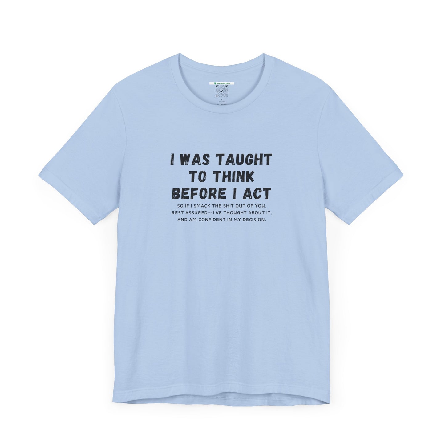 I Think Before I Act (Adult Unisex Tee)