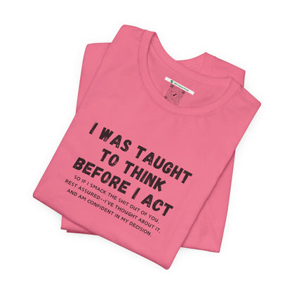 I Think Before I Act (Adult Unisex Tee)