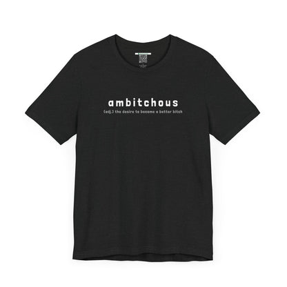 Ambitchous (Adult Unisex Tee)