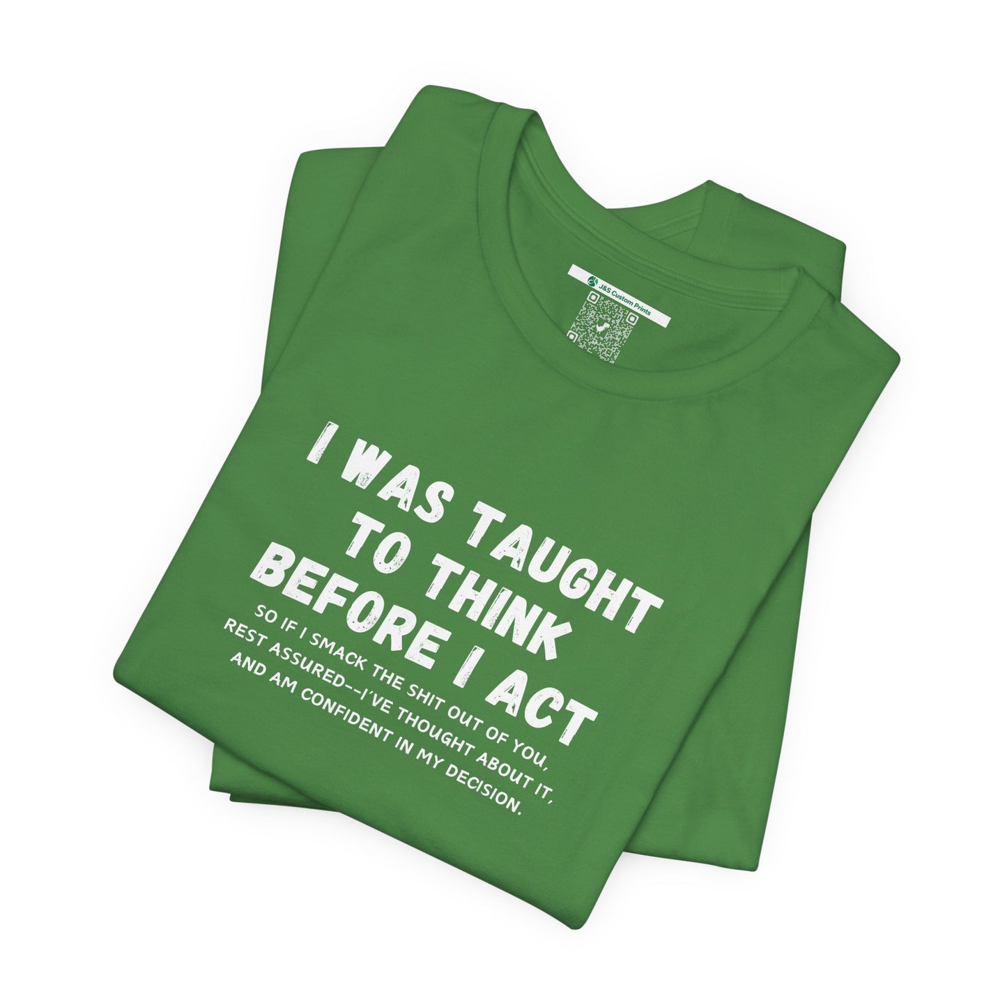 I Think Before I Act (Adult Unisex Tee)