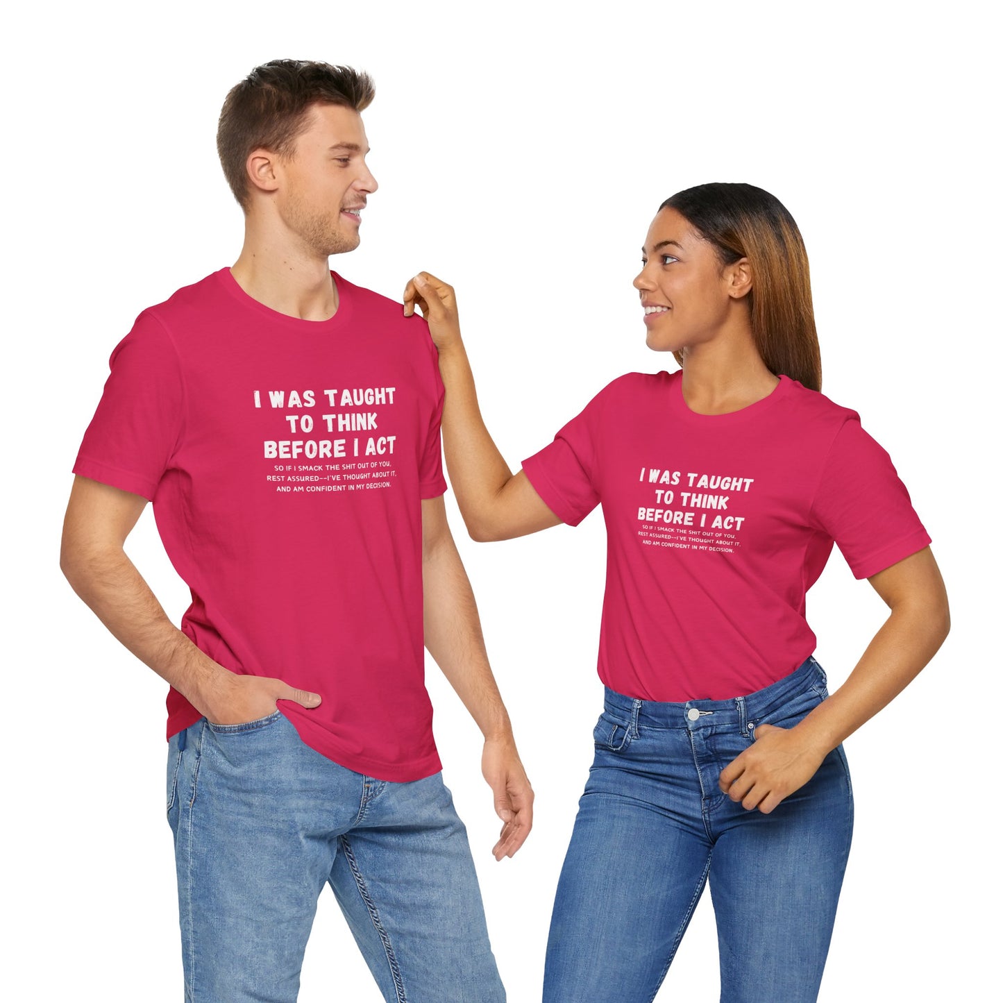 I Think Before I Act (Adult Unisex Tee)