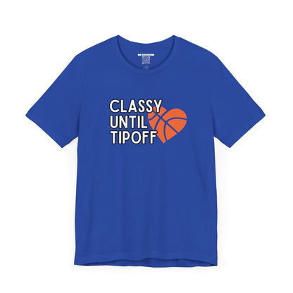 Classy Until Tipoff (Adult Unisex Tee)