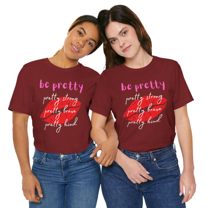 Be Pretty (Adult Unisex Tee)