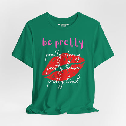Be Pretty (Adult Unisex Tee)
