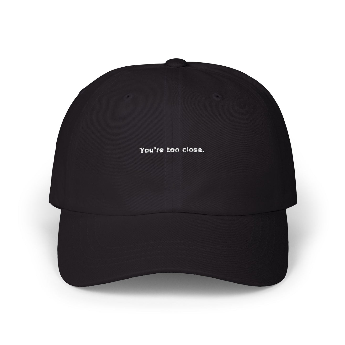 You're Too Close (Embroidered Dad Cap)