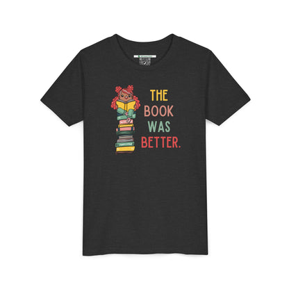 The Book Was Better [1] (Youth Unisex Tee)
