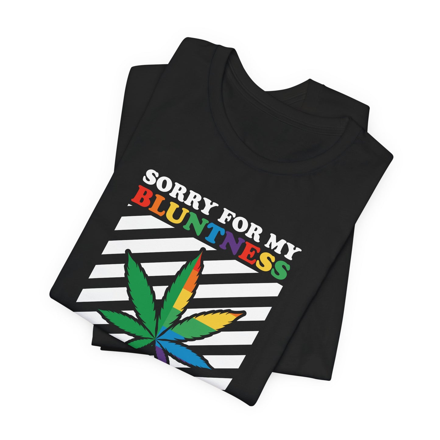 Cannabis -- Sorry for My Bluntness (Adult Unisex Tee)