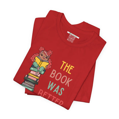 The Book Was Better [1] (Adult Unisex Tee)